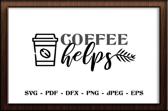 Coffee Helps SVG Cut File
