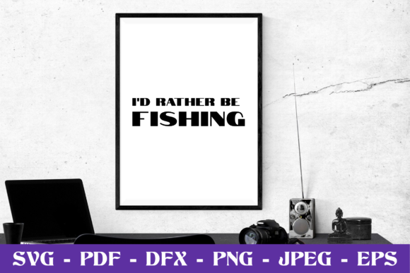 I D Rather Be Fishing SVG Cut File