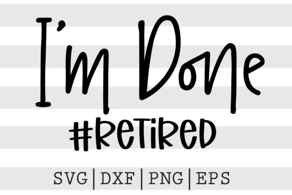 I m Done HashtagRETIRED SVG