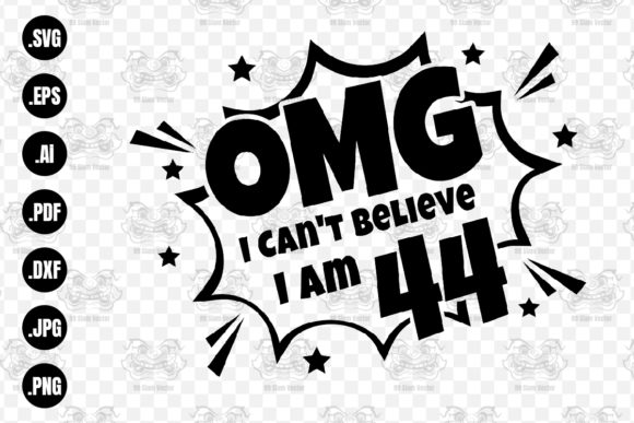 OMG. Not Believe I Am 44 Svg