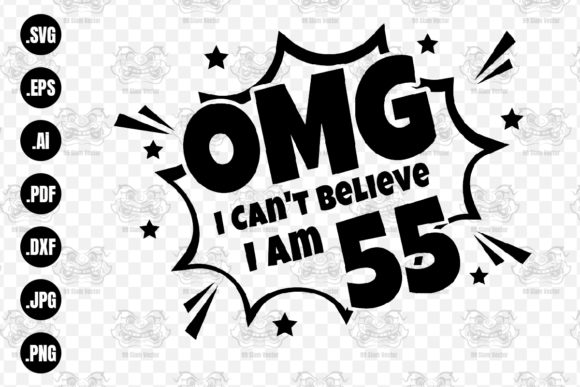 OMG. Not Believe I Am 55 Svg