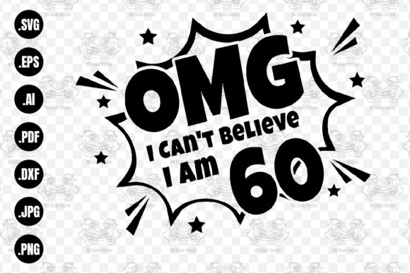 OMG. Not Believe I Am 60 Svg