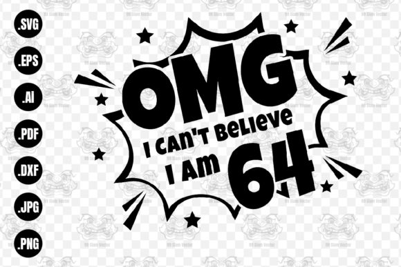 OMG. Not Believe I Am 64 Svg