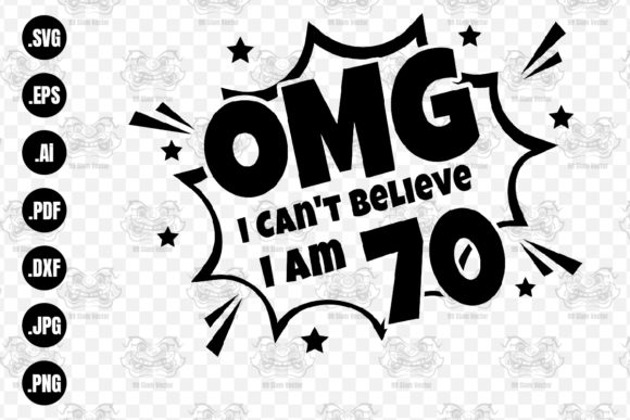 OMG. Not Believe I Am 70 Svg