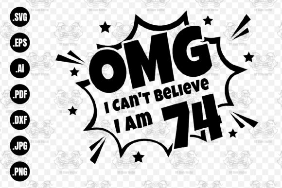 OMG. Not Believe I Am 74 Svg